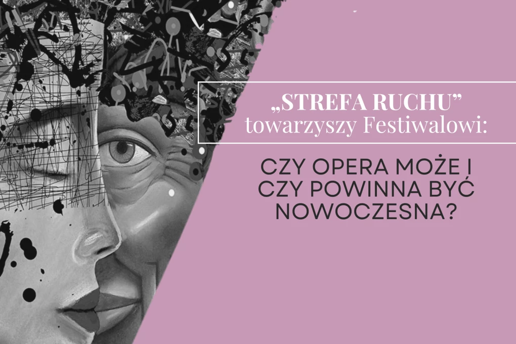 „Strefa Ruchu” towarzyszy Festiwalowi: Czy opera może i czy powinna być nowoczesna?